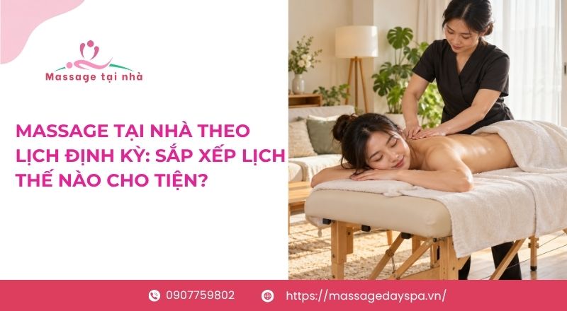 Massage Tai Nha Theo Lich Dinh Ky 5